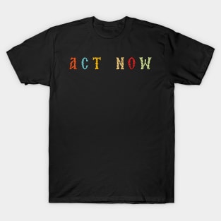 Act Now T-Shirt